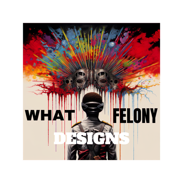 WhatFelony Designs